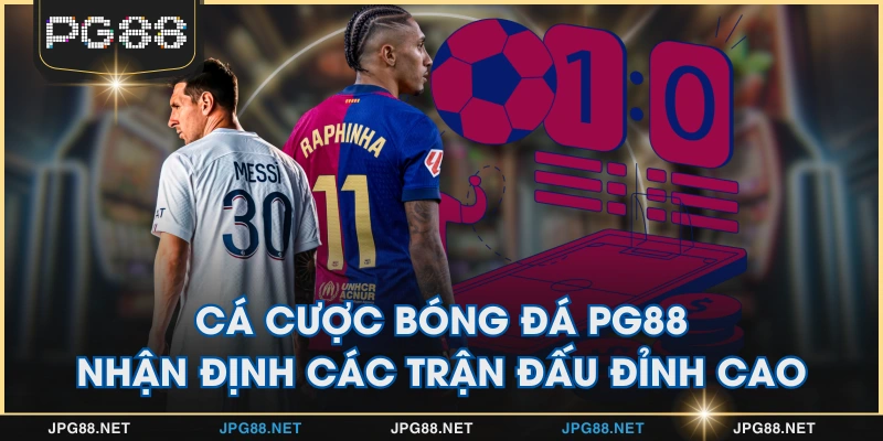 Cá Cược Bóng Đá PG88 - Nhận Định Các Trận Đấu Đỉnh Cao