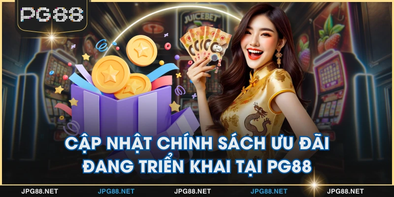 Cập nhật chính sách ưu đãi đang triển khai tại PG88