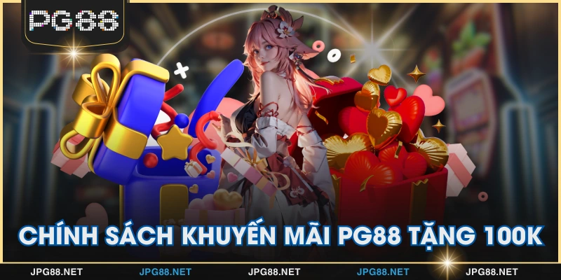 Chính sách khuyến mãi PG88 tặng 100K