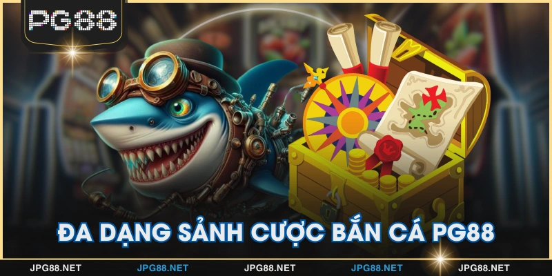 Đa dạng sảnh cược bắn cá PG88