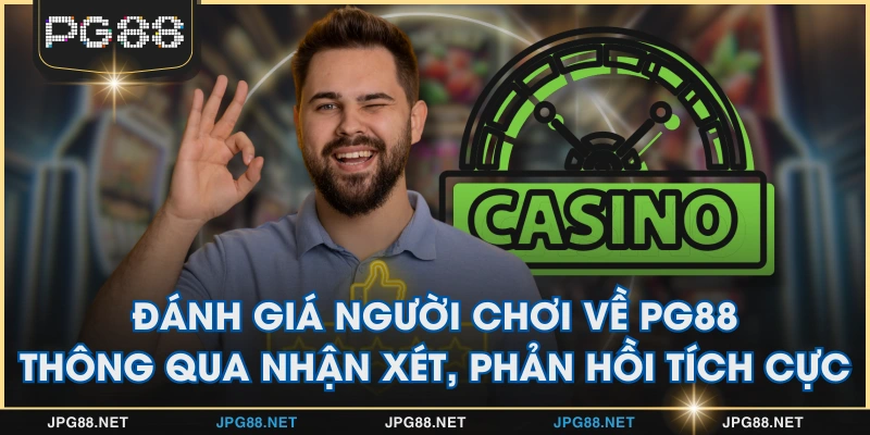 Đánh giá người chơi về PG88 thông qua nhận xét, phản hồi tích cực