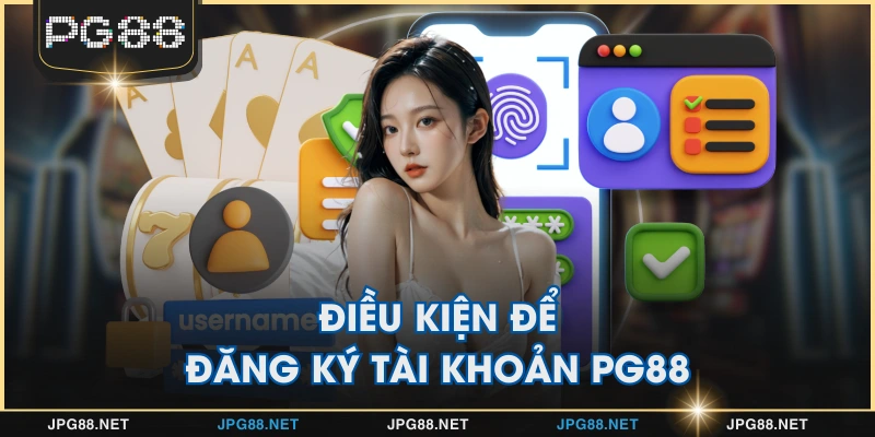 Điều kiện để đăng ký tài khoản PG88