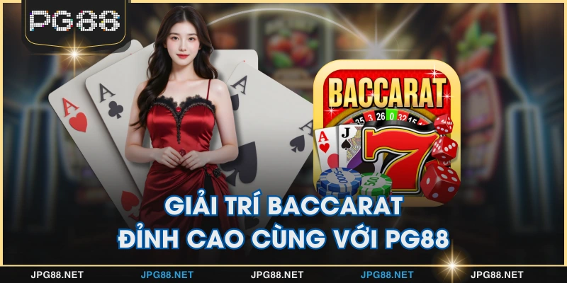 Giải trí Baccarat đỉnh cao cùng với PG88