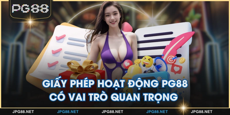 Giấy phép hoạt động PG88 có vai trò quan trọng