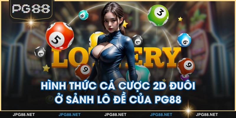 Hình thức cá cược 2D đuôi ở sảnh lô đề của PG88