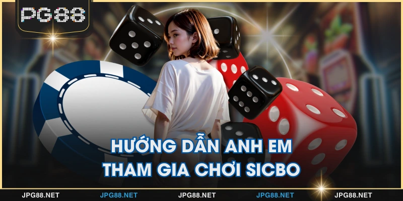 Hướng dẫn anh em tham gia chơi Sicbo