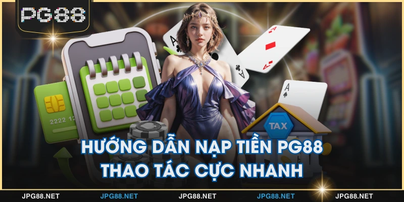 Hướng Dẫn Nạp Tiền PG88 - Thao Tác Cực Nhanh