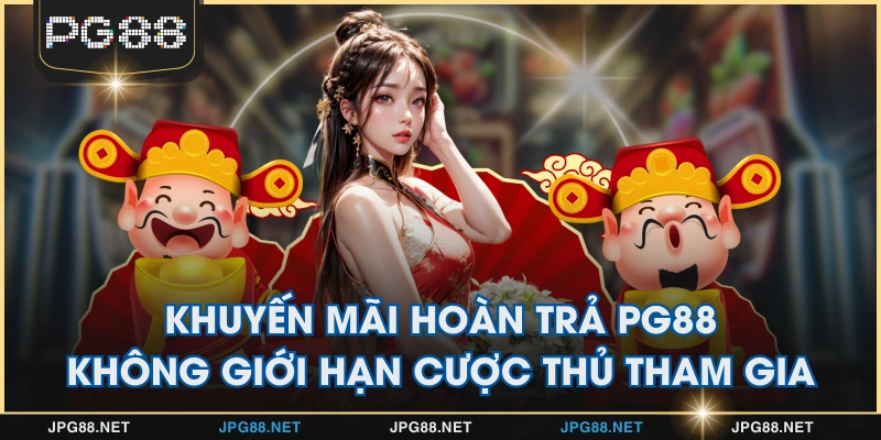 Khuyến Mãi Hoàn Trả PG88 Không Giới Hạn Cược Thủ Tham Gia