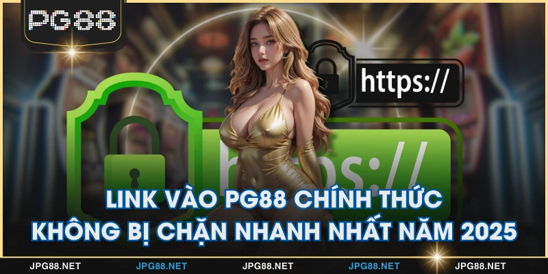Link Vào PG88 Chính Thức Không Bị Chặn Nhanh Nhất Năm 2025
