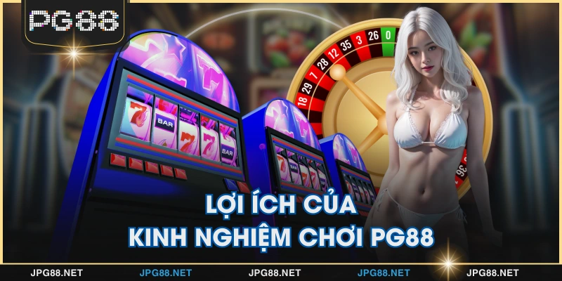 Lợi ích của kinh nghiệm chơi PG88