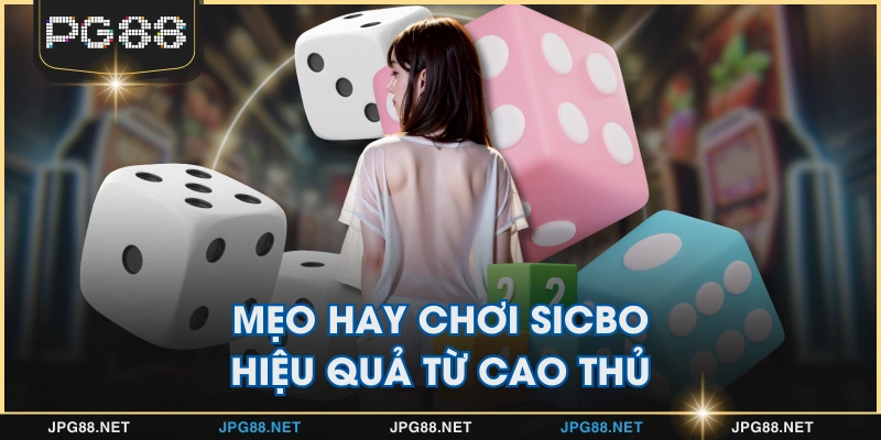 Mẹo hay chơi Sicbo hiệu quả từ cao thủ