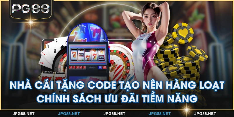 Nhà cái tặng code tạo nên hàng loạt chính sách ưu đãi tiềm năng