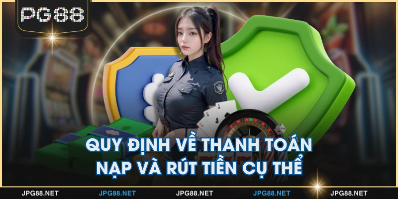 Quy định về thanh toán nạp và rút tiền cụ thể