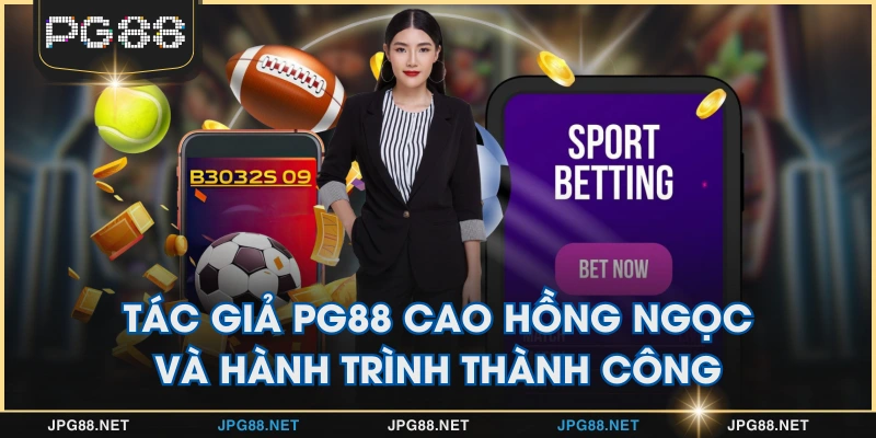 Tác Giả PG88 Cao Hồng Ngọc Và Hành Trình Thành Công