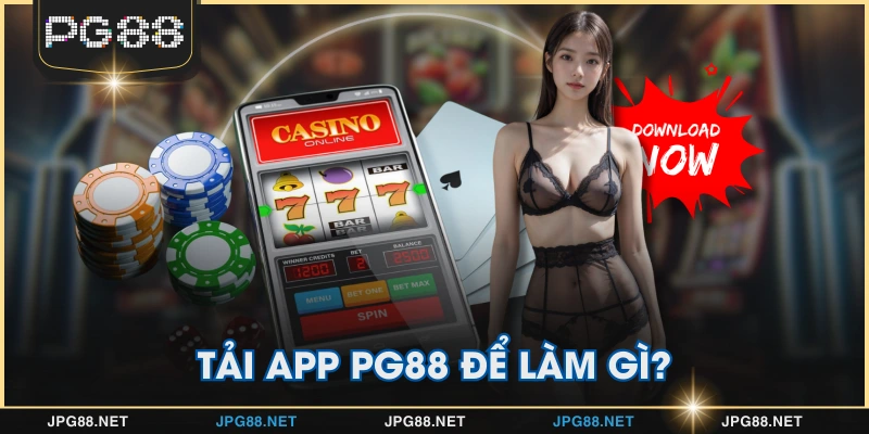 Tải app PG88 để làm gì