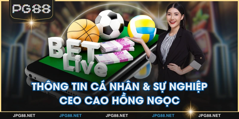 Thông tin cá nhân & sự nghiệp CEO Cao Hồng Ngọc