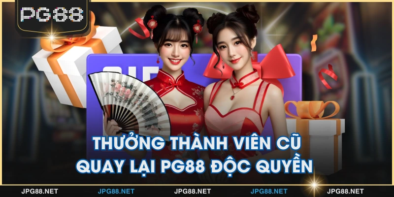 Thưởng thành viên cũ quay lại PG88 độc quyền
