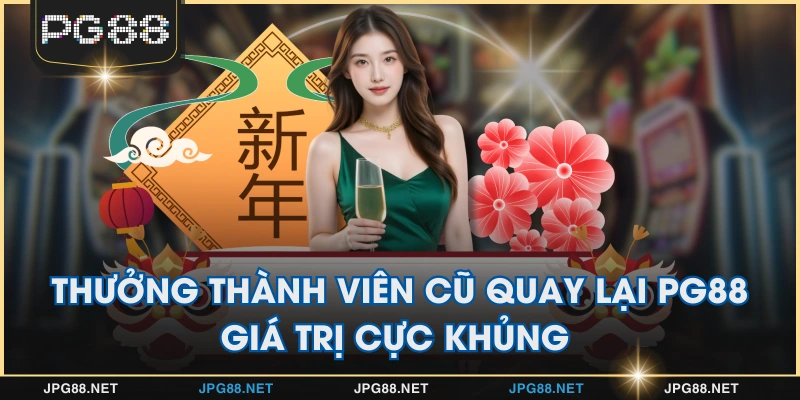 Thưởng Thành Viên Cũ Quay Lại Pg88 Giá Trị Cực Khủng