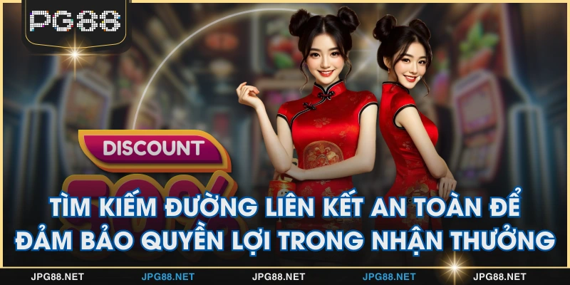 Tìm kiếm đường liên kết an toàn để đảm bảo quyền lợi trong nhận thưởng