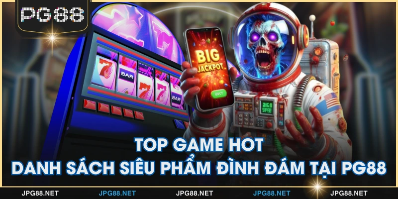 Top game hot tập hợp những siêu phẩm chất lượng, ăn khách