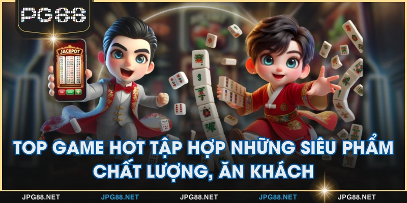 Top Game Hot - Danh Sách Siêu Phẩm Đình Đám Tại PG88