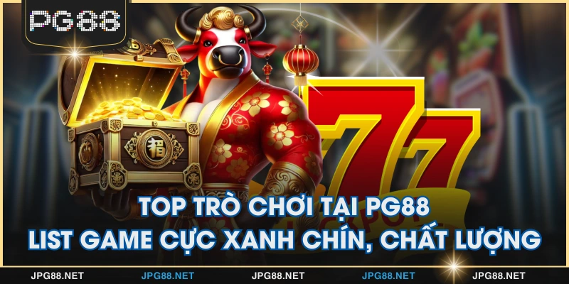 Top Trò Chơi Tại PG88 - List Game Cực Xanh Chín, Chất Lượng