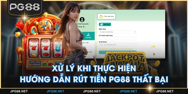 Xử lý khi thực hiện hướng dẫn rút tiền PG88 thất bại